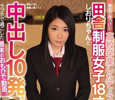 NNPJ-344 東北で見つけた●校卒業したてのスレてない 田舎制服女子18才しおりちゃんと中出し10発。ラブホで过ごした週末のおもひで動画。 ナンパJAPAN